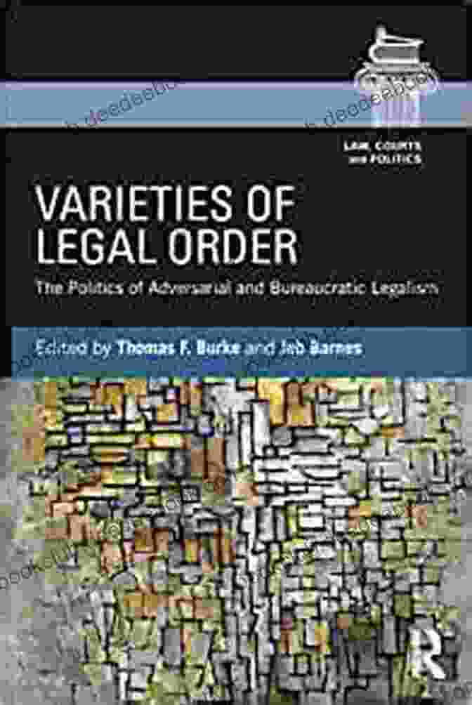 Indigenous Law System Varieties Of Legal Order: The Politics Of Adversarial And Bureaucratic Legalism (Law Courts And Politics)