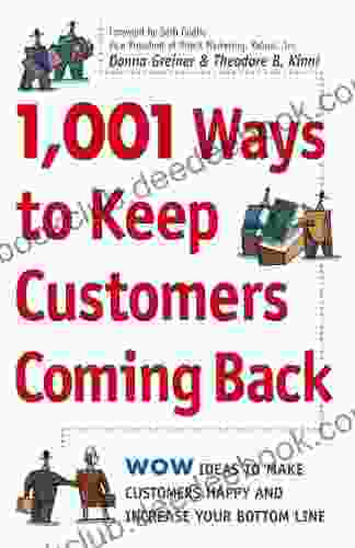 1 001 Ways To Keep Customers Coming Back: WOW Ideas That Make Customers Happy And Will Increase Your Bottom Line