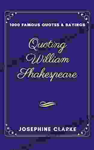 Quoting William Shakespeare: 1000 Famous Quotes Sayings (1000 William Shakespeare Quotes)