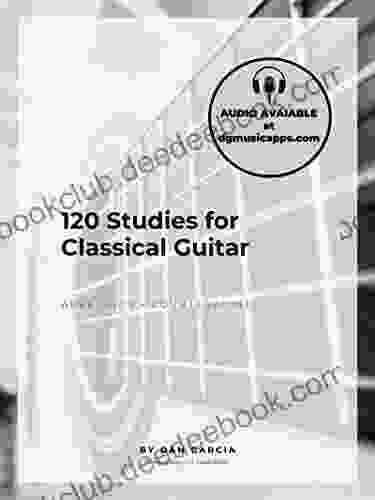 120 Studies For Classical Guitar: Arpeggios + Counterpoint