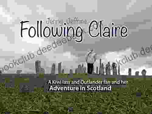 Following Claire: A Kiwi Lass And Outlander Fan And Her Adventure In Scotland