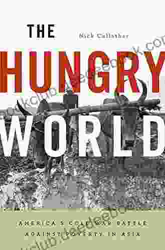 The Hungry World: America S Cold War Battle Against Poverty In Asia (Reprint / 1st Harvard University Press Pbk Ed)
