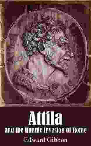 Attila And The Hunnic Invasion Of Rome (Illustrated)