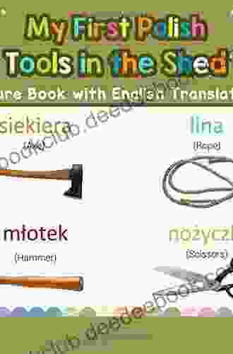 My First Polish Tools In The Shed Picture With English Translations: Bilingual Early Learning Easy Teaching Polish For Kids (Teach For Children) (Volume 5) (Polish Edition)