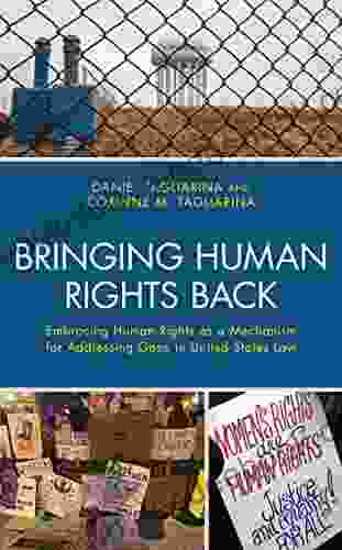 Bringing Human Rights Back: Embracing Human Rights As A Mechanism For Addressing Gaps In United States Law