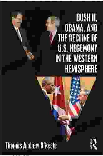 Bush II Obama And The Decline Of U S Hegemony In The Western Hemisphere