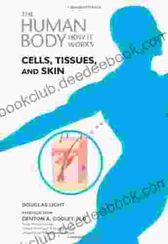 Cells Tissues And Skin (The Human Body How It Works)