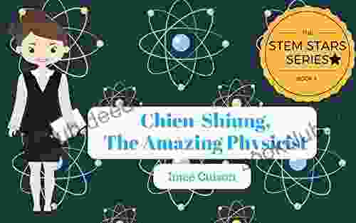 Chien Shiung The Amazing Physicist: Chien Shiung Wu (STEM STARS 4)