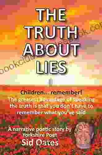 THE TRUTH ABOUT LIES: Children Remember The Greatest Advantage Of Speaking The Truth Is That You Don T Have To Remember What You Ve Said