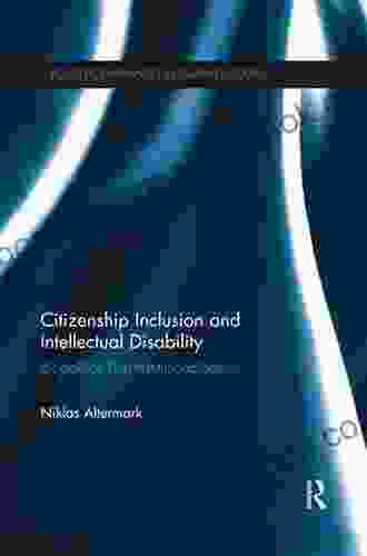Citizenship Inclusion And Intellectual Disability: Biopolitics Post Institutionalisation (Routledge Advances In Disability Studies)