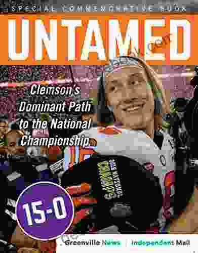 Untamed: Clemson S Dominant Path To The National Championship