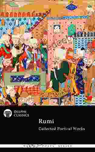 Collected Poetical Works Of Rumi (Delphi Classics) (Delphi Poets 58)