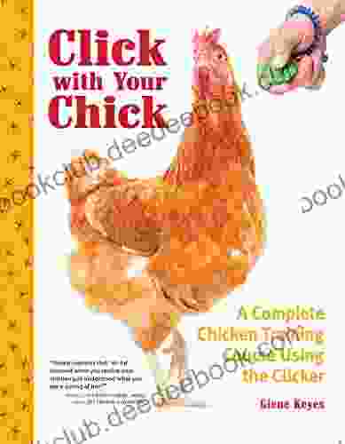 Click With Your Chick: A Complete Chicken Training Course Using The Clicker