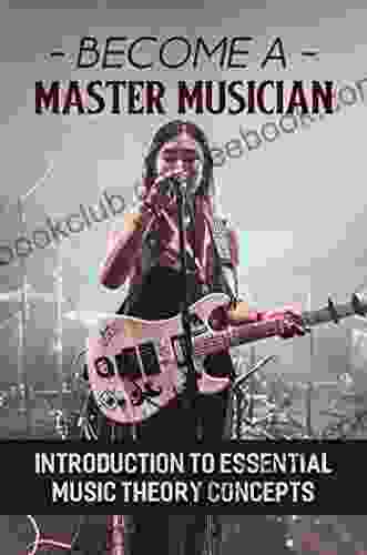 Become A Master Musician: Introduction To Essential Music Theory Concepts
