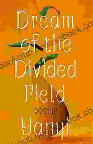 Dream Of The Divided Field: Poems