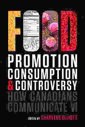 How Canadians Communicate VI: Food Promotion Consumption And Controversy (Athabasca University Press 6)