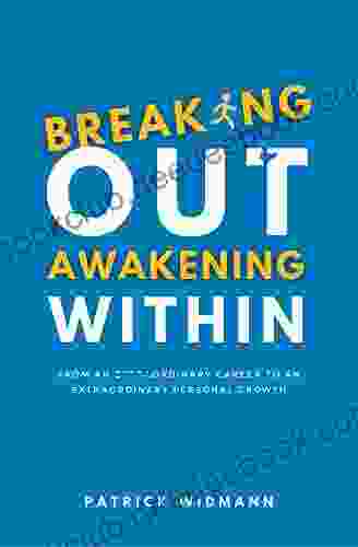 Breaking Out Awakening Within: From An Ordinary Career To An Extraordinary Personal Growth