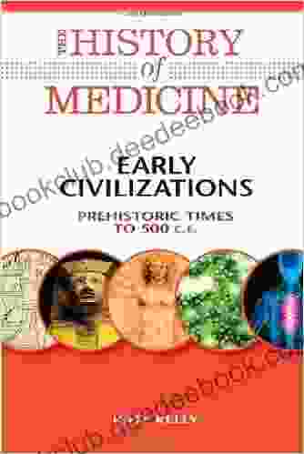 Early Civilizations: Prehistoric Times To 500 C E (History Of Medicine)