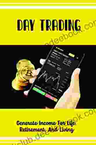 Day Trading: Generate Income For Life Retirement And Living