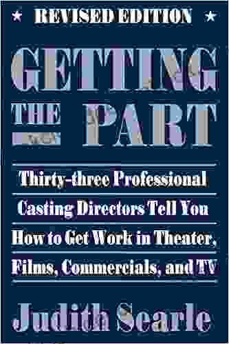 Getting The Part Thirty Three Professional Casting Directors Tell You How To Get Work In Theater Films And TV (Softcover): Thirty Three Professional Work In Theater Films And TV (Limelight)