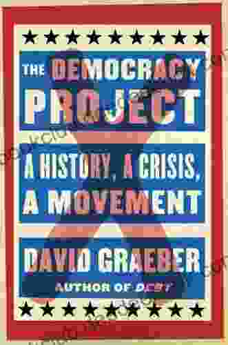 The Democracy Project: A History A Crisis A Movement
