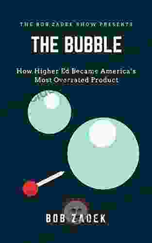 The Bubble: How Higher Education Abandoned Its Mission And Became America S Most Over Rated Product