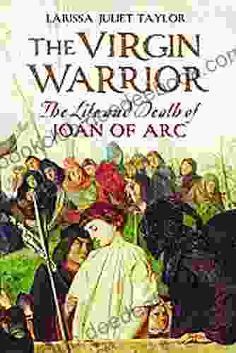The Virgin Warrior: The Life And Death Of Joan Of Arc