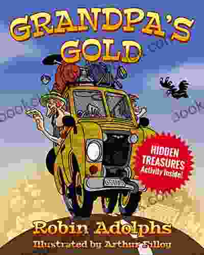 Grandpa S Gold: A Children S Picture About Adventure And Explorers Of Lost Gold