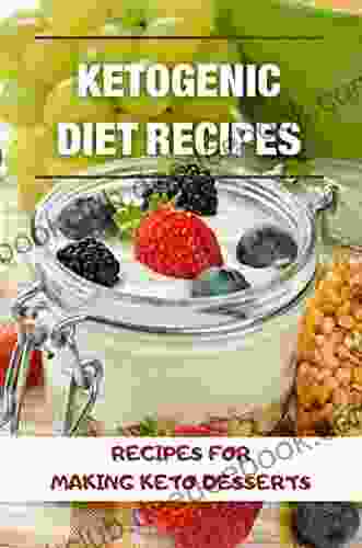 Ketogenic Diet Recipes: Recipes For Making Keto Desserts