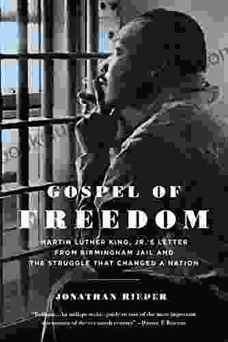 Gospel Of Freedom: Martin Luther King Jr S Letter From Birmingham Jail And The Struggle That Changed A Nation