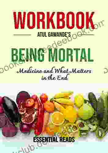 Workbook For Atul Gawande S Being Mortal: Medicine And What Matters In The End