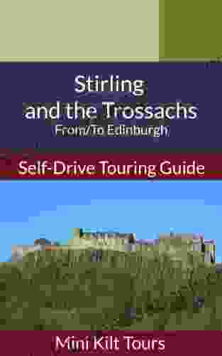 Mini Kilt Tours Stirling And The Trossachs Self Drive Touring Guide: From/To Edinburgh (Mini Kilt Tours Self Drive Touring Guides)