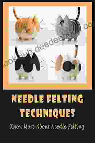 Needle Felting Techniques: Know More About Needle Felting