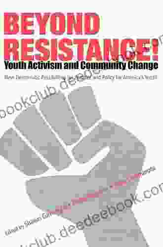 Beyond Resistance Youth Activism And Community Change: New Democratic Possibilities For Practice And Policy For America S Youth (Critical Youth Studies)