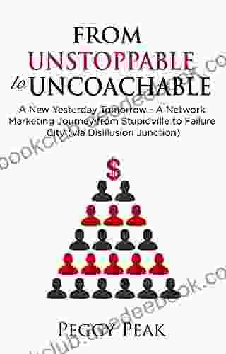From Unstoppable To Uncoachable: A New Yesterday Tomorrow A Network Marketing Journey From Stupidville To Failure City (via Disillusion Junction)