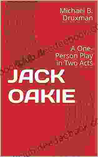 JACK OAKIE: A One Person Play In Two Acts (The Hollywood Legends 56)