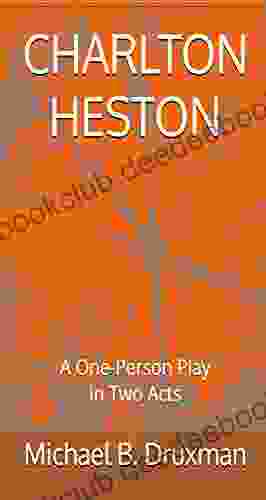 CHARLTON HESTON: A One Person Play In Two Acts (The Hollywood Legends 32)