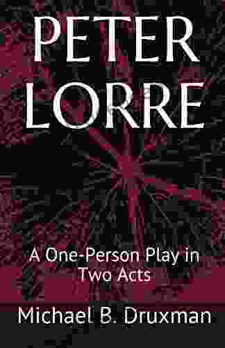 PETER LORRE: A One Person Play In Two Acts (The Hollywood Legends 36)