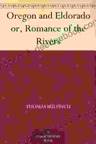 Oregon And Eldorado Or Romance Of The Rivers