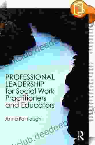 Professional Leadership For Social Work Practitioners And Educators