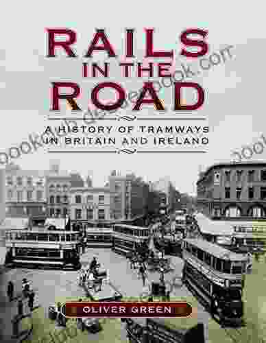 Rails In The Road: A History Of Tramways In Britain And Ireland