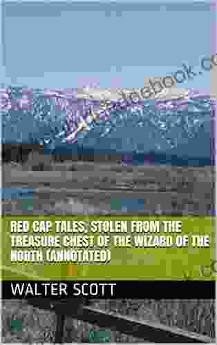 Red Cap Tales Stolen From The Treasure Chest Of The Wizard Of The North (Annotated)