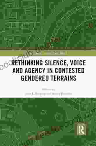 Rethinking Silence Voice And Agency In Contested Gendered Terrains (Gender In A Global/Local World)