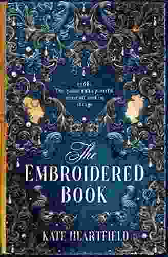 The Embroidered Book: Revolution Magic And Royal Romance In The Sunday Times Historical Fantasy Of 2024