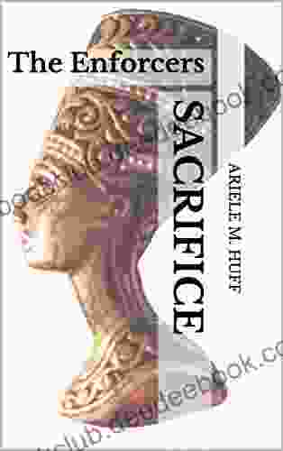 Sacrifice: The Enforcers Ariele M Huff