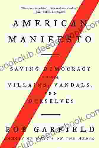 American Manifesto: Saving Democracy From Villains Vandals And Ourselves