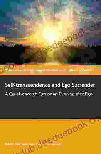 Self Transcendence And Ego Surrender: A Quiet Enough Ego Or An Ever Quieter Ego