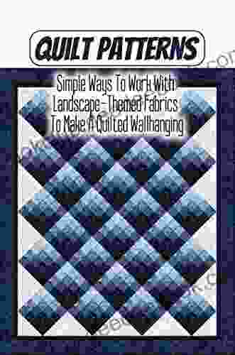 Quilt Patterns: Simple Ways To Work With Landscape Themed Fabrics To Make A Quilted Wallhanging