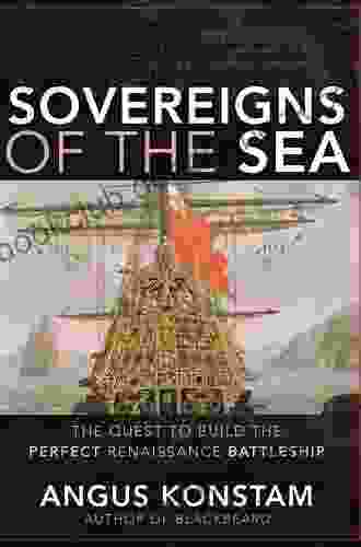 Sovereigns Of The Sea: The Quest To Build The Perfect Renaissance Battleship