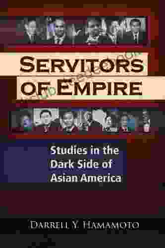 Servitors Of Empire: Studies In The Dark Side Of Asian America